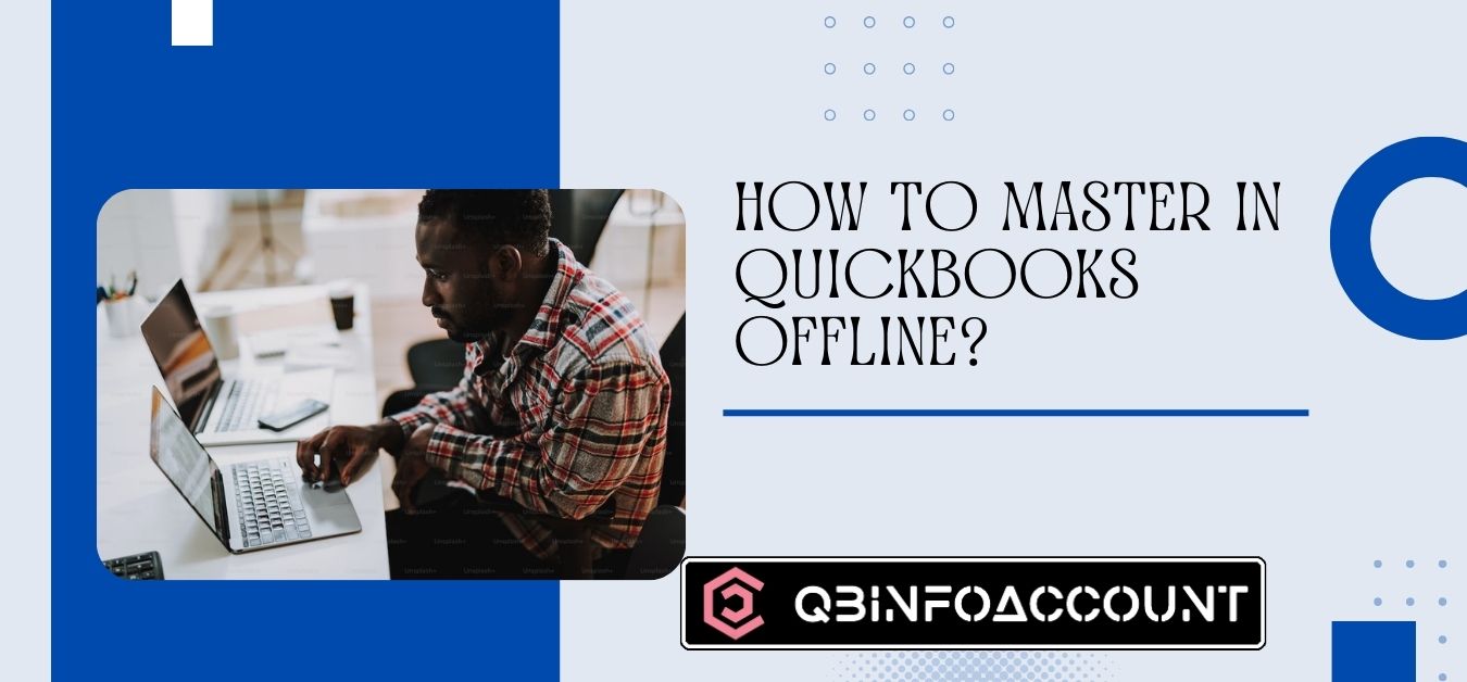 How To Master in QuickBooks Offline?