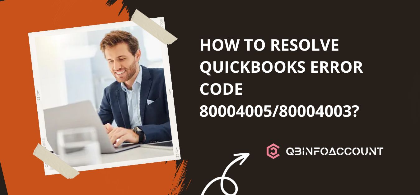 How to Resolve QuickBooks Error Code 80004005/80004003?