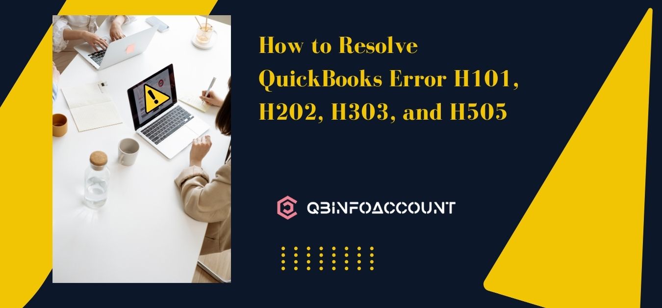 How to Resolve QuickBooks Error H101, H202, H303, and H505?