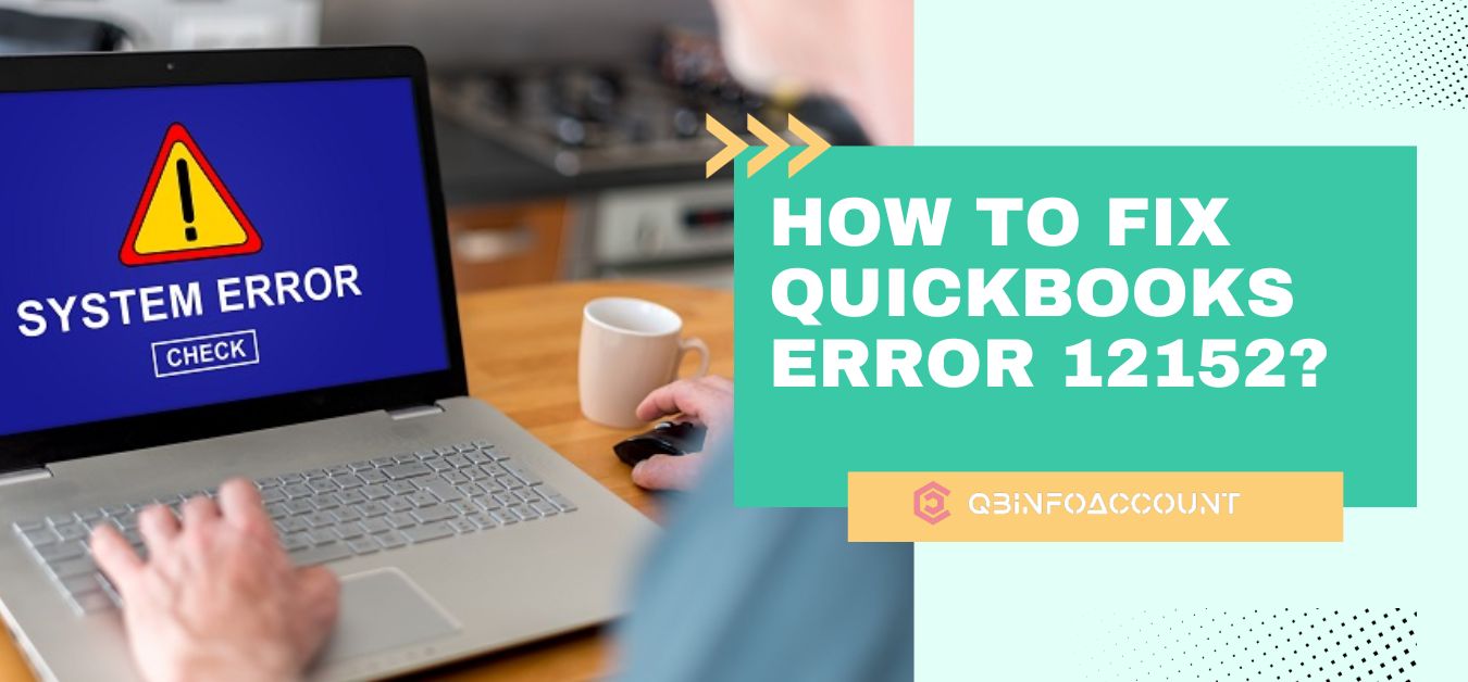 How to Fix QuickBooks Error 12152?